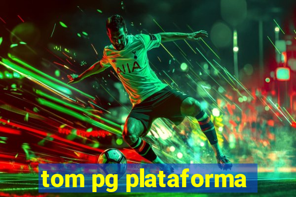 tom pg plataforma